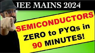 🔥 Detailed One-Shot: SEMICONDUCTORS Zero To PYQs According to NEW SYLLABUS. JEE Mains 2024.