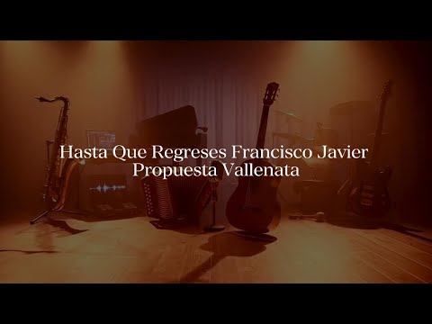 Hasta Que Regreses Francisco Javier  Propuesta Vallenata Lyrics (Video Letra)