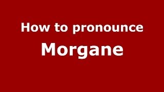 How to pronounce Morgane