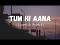 Tum Hi Aana Slowed Reverb Lofi Song Jubin Nautiyal Marjaavan Indian Lofi Lofi Mix