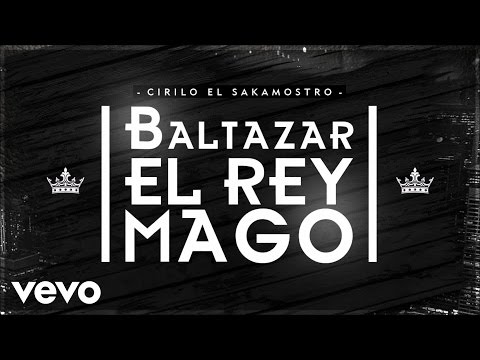 Cirilo El Sakamostro - Baltazar El Rey Mago (Audio)