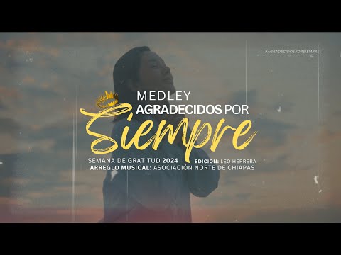 Medley Oficial de semana de gratitud 2024 "Agradecidos por siempre" - Asociación Norte de Chiapas