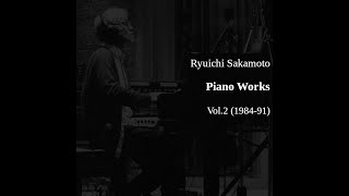 Ryuichi Sakamoto 坂本龍一 Piano Works Vol.2 (1984-91)