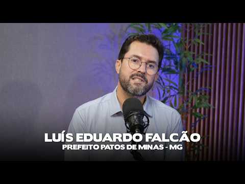 Luís Eduardo Falcão - Prefeito Patos de Minas - MG - #064