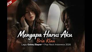 Download lagu MENGAPA HARUS AKU – Bria Klau | Lagu Galau / Baper | Pop Rock Indonesia 2026 mp3