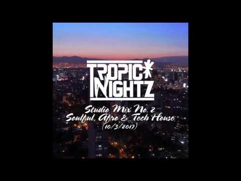 Tropic Nightz Studio Mix #2 - Soulful, Afro & Tech House [10/3/2017]