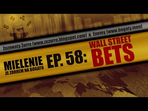 Mielenie ZeZorrem na Bogato – 58 – Wall Street Bets