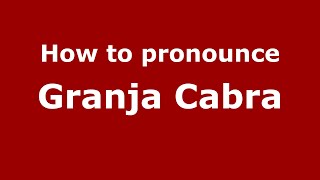 How to pronounce Granja Cabra