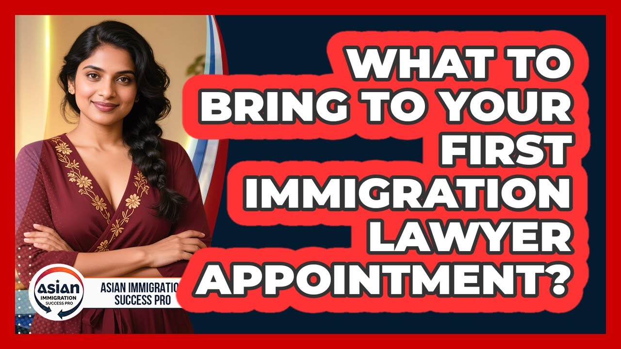 What To Bring To Your First Immigration Lawyer Appointment?