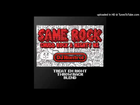 Chubb Rock x Mighty Mi - Same Rock (DJ Kontrol Treat Em Right Throwback Blend)