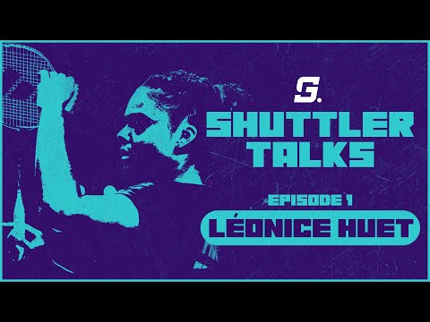 Shuttler Talks - Léonice Huet | Episode 1 | God of Sports