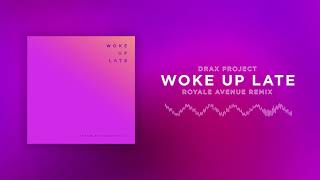 Drax Project - Woke Up Late (Royale Avenue Remix) [Official Audio]