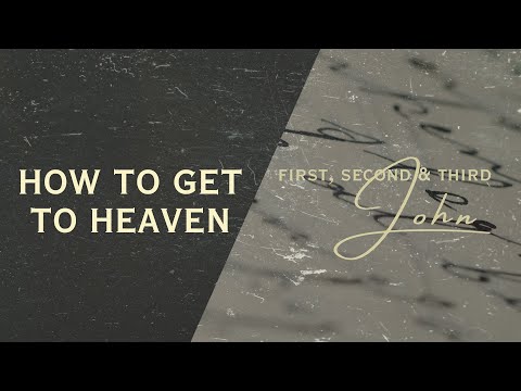 1, 2, & 3 John – How to Get to Heaven