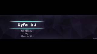 No money -Vs- Mammoth (Gyfa Remix)