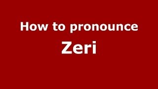 How to pronounce Zeri