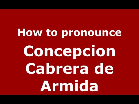How to pronounce Concepcion Cabrera de Armida (Mexico/Mexican Spanish) - PronounceNames.com