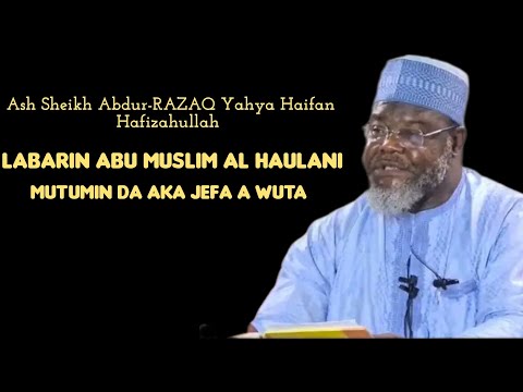 Labarin Abu Muslim Al haulani Da Mutumin Da Aka Jefa a Wuta Bai Koneba Sheikh Abdur-RAZAQ YahyaUsman