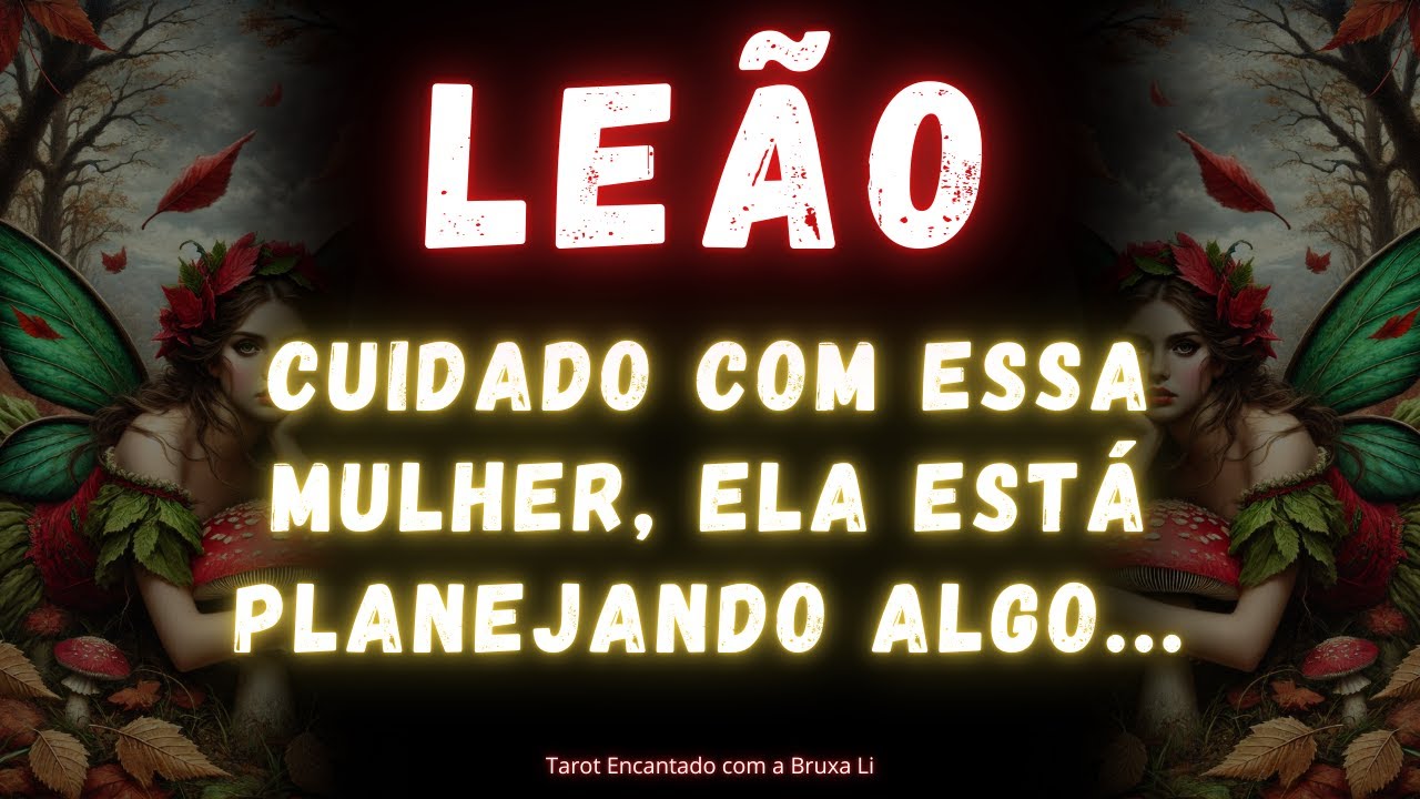 LEÃO♌ CUIDADO COM ESSA MULHER, ELA ESTÁ PLANEJANDO ALGO