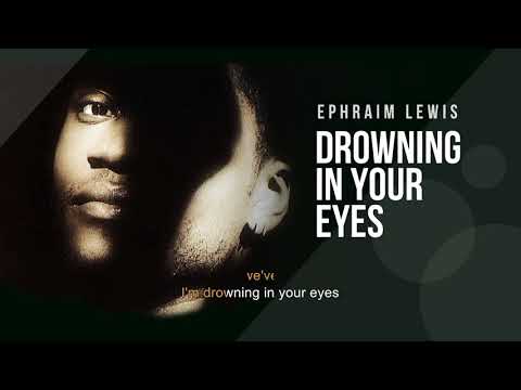 Drowning In Your Eyes | Ephraim Lewis | Song and Lyrics