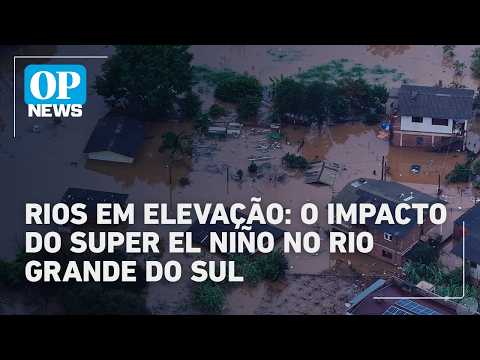 Super El Niño provoca primeira grande enchente no Rio Grande do Sul de 2026 | #OP News