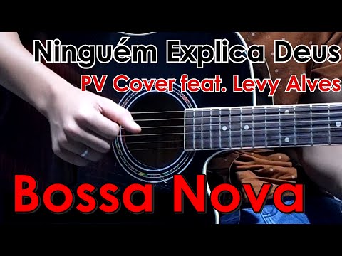 NINGUÉM EXPLICA DEUS (BOSSA NOVA) - Paulo Vinícius Cover feat. Levy Alves
