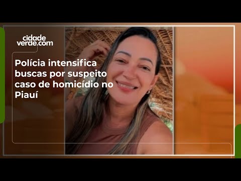 Polícia intensifica buscas por suspeito caso de homicídio no Piauí