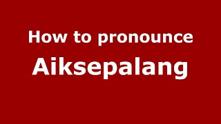 How to pronounce Aiksepalang