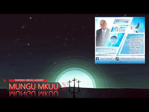 MUNGU MKUU BY JOHN BUKY PROD BY ELLOG