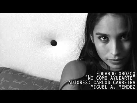 EDUARDO OROZCO "NI COMO AYUDARTE"   Autores: Carlos Carreira & Miguel A. Mendez