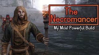 The Necromancer - My Most Powerful Skyrim Build