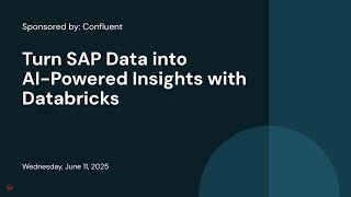 Sponsored by: Confluent | Turn SAP Data into AI-Powered Insights with Databricks