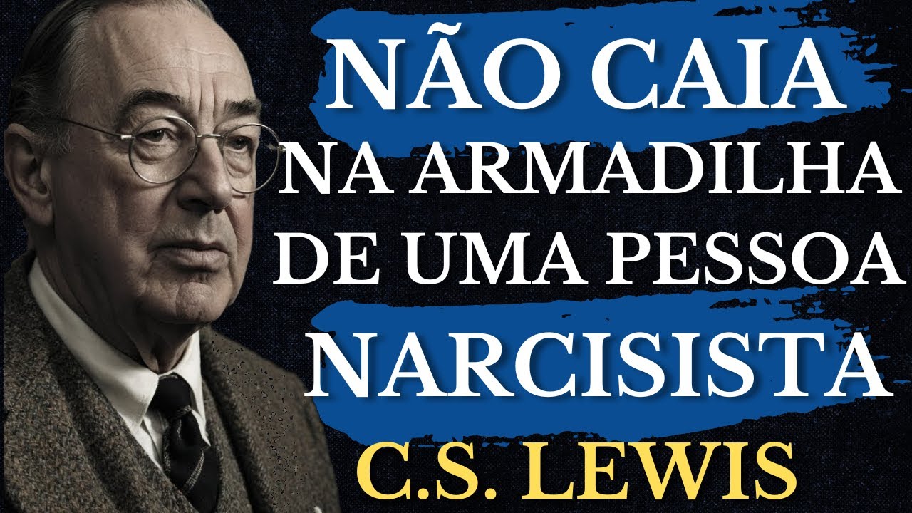 SE UMA PESSOA DISSER ESSA FRASE, É um NARCISISTA tentando ENGANAR VOCÊ! | CS Lewis 2025