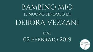 Debora Vezzani - Bambino mio (Presentazione singolo)