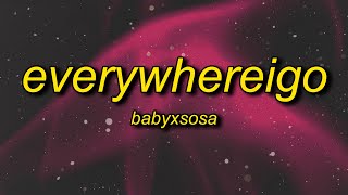BABYXSOSA - EVERYWHEREIGO (TikTok Remix) Lyrics | everywhere i go they all know my name