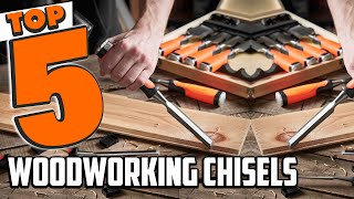 Best Woodworking Chisel In 2025- Top 5 Woodworking Chisels R