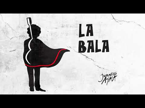 LA BALA -  JUANITO AYALA
