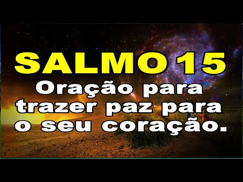 SALMO 15 ORAÇÃO ESPECIAL PARA TRAZER PAZ PARA O SEU CORAÇÃO