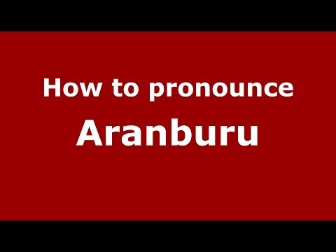 How to pronounce Aranburu (Spain/Spanish) - PronounceNames.com