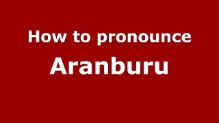 How to pronounce Aranburu