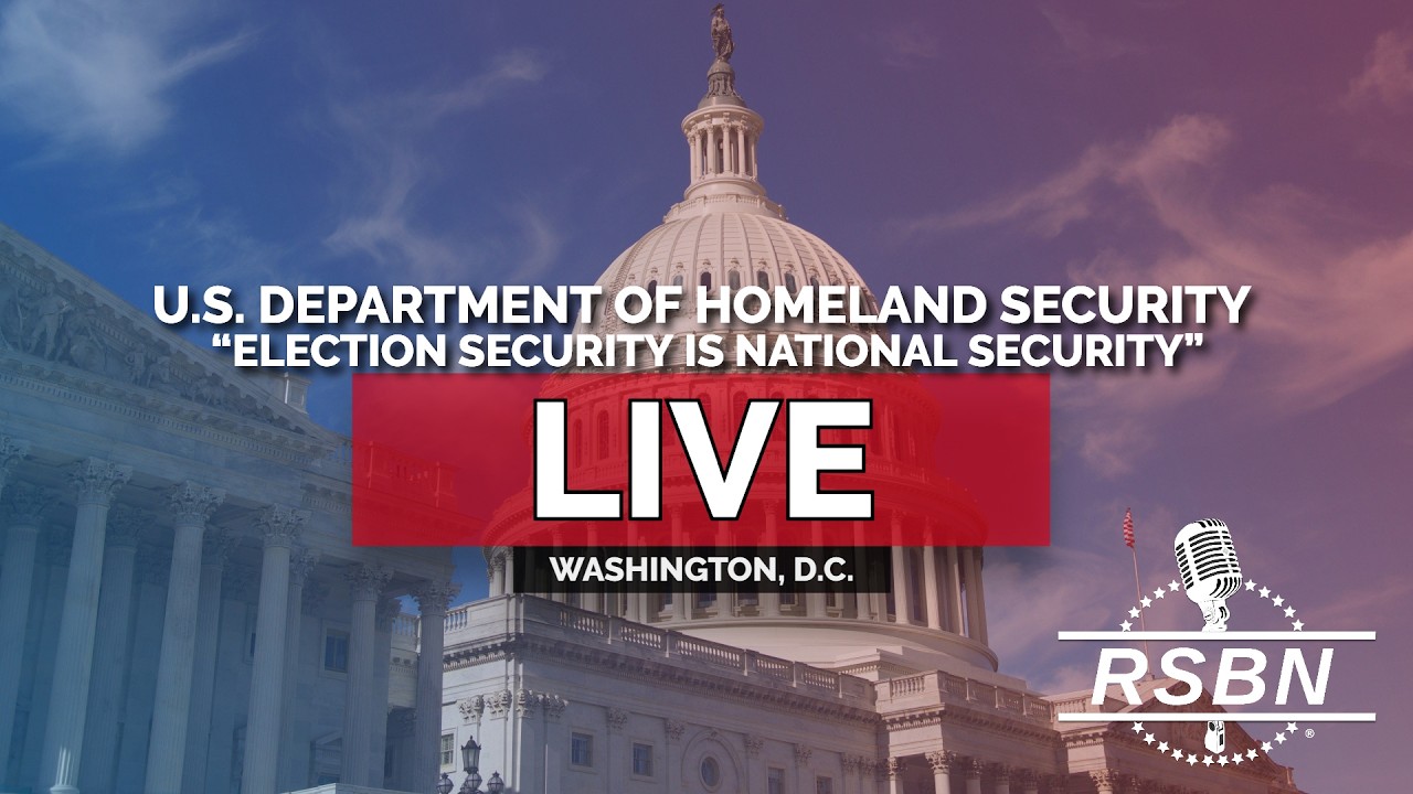 LIVE: U.S. Department of Homeland Security “Election security is national security” - 7/17/26