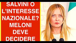 SALVINI O L'INTERESSE NAZIONALE? PER MELONI RINUNCIARE AL SAFE SAREBBE UN ERRORE POLITICO