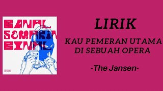 Download lagu Kau Pemeran Utama Di Sebuah Opera - The Jansen (Lirik) mp3
