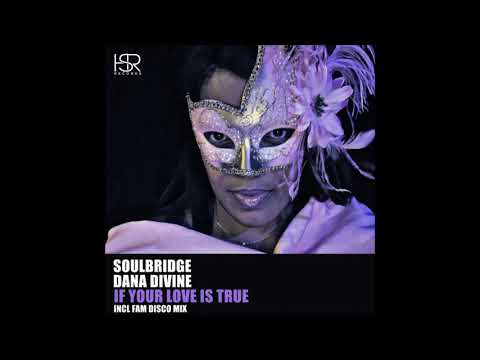 Soulbridge ,Dana Divine - If Your Love Is True (FAM Disco Remix)