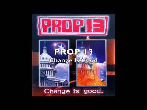 PROP 13 - Change Is Good