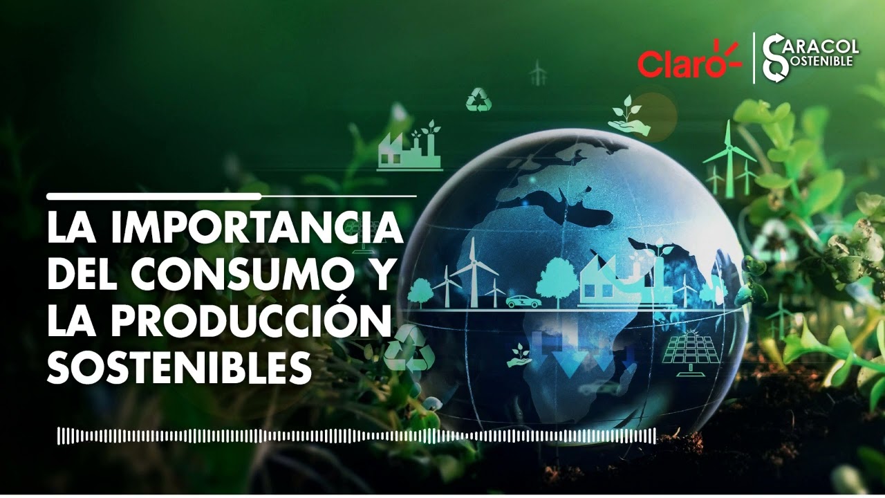 #CaracolSostenible | La importancia del consumo y la producción sostenibles