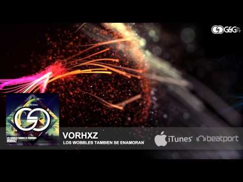 Vorhxz - Los Wobbles También Se Enamoran [OUT NOW]