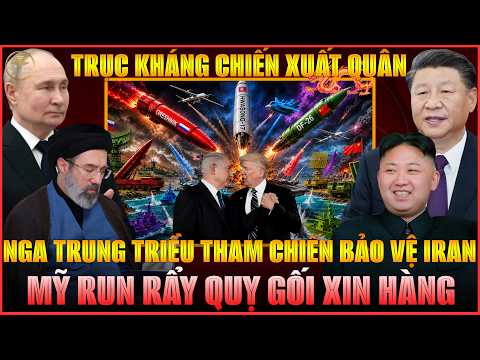 TRỤC KHÁNG CHIẾN XUẤT QUÂN: NGA TRUNG TRIỀU THAM CHIẾN BẢO VỆ IRAN, MỸ BẤT LỰC ĐẦU HÀNG VÔ ĐIỀU KIỆN