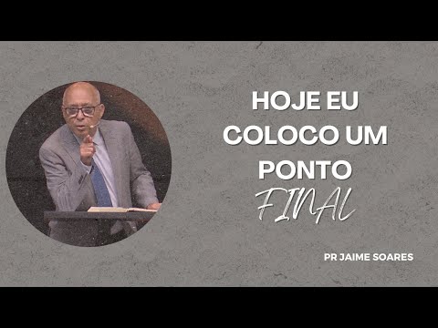 PR JAIME SOARES - HOJE EU COLOCO UM PONTO FINAL