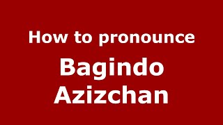 How to pronounce Bagindo Azizchan