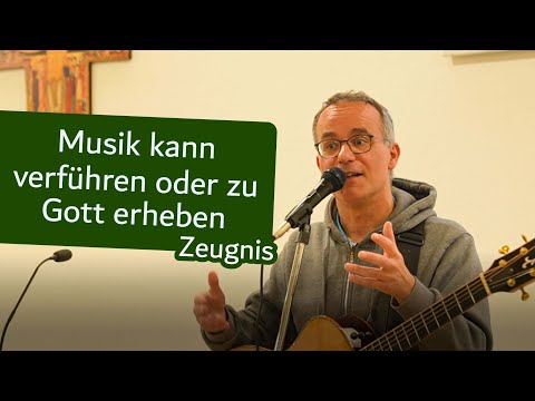 Musik kann verführen oder zu Gott erheben – Zeugnis Roland Patzleiner
